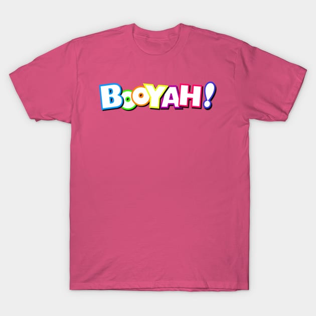 Fun Booyah Design T-Shirt by AlondraHanley